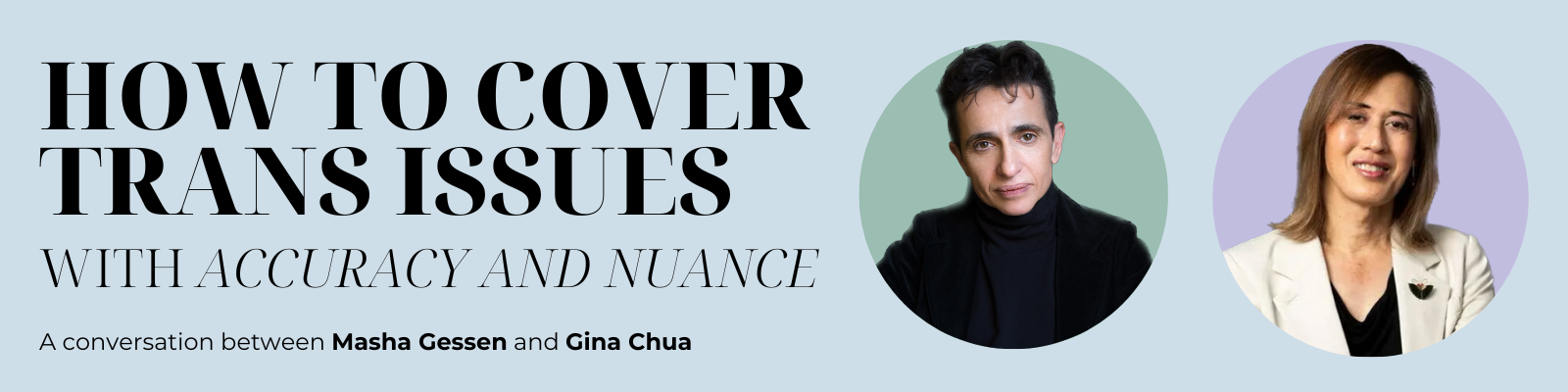 A blue banner reads, How to Cover Trans Issues With Accuracy and Nuance: a conversation between Masha Gessen and Gina Chua. There are two headshot photographs.